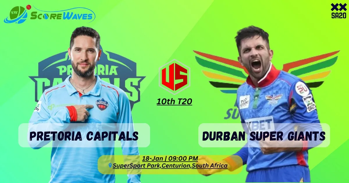 Match Prediction - Pretoria Capitals vs Durban's Super Giants 10th Match - SA20 2024