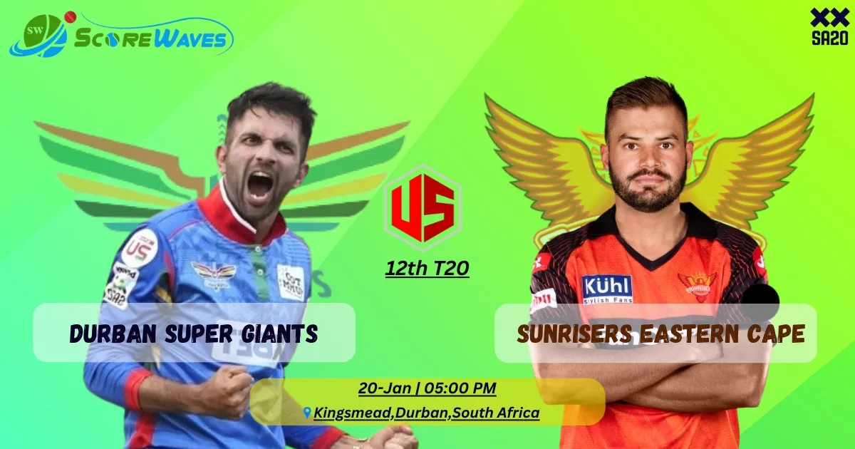 Match Prediction - Durban's Super Giants vs Sunrisers Eastern Cape 12th Match of SA20 2024