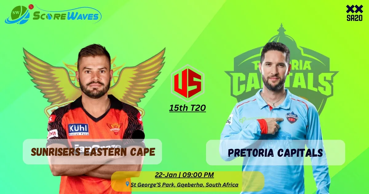 Who Will Win the 15th Match of SA20 2024 - Sunrisers Eastern Cape vs Pretoria Capitals