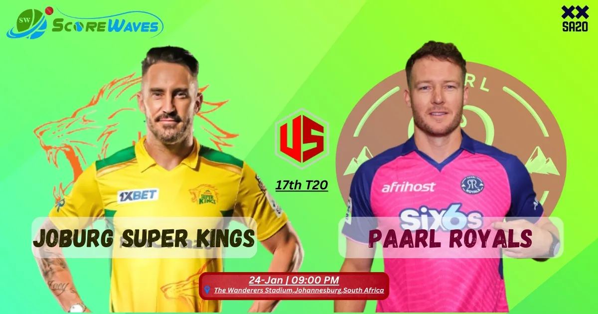 Match Prediction - Joburg Super Kings vs Paarl Royals - 17th Match of SA20 2024