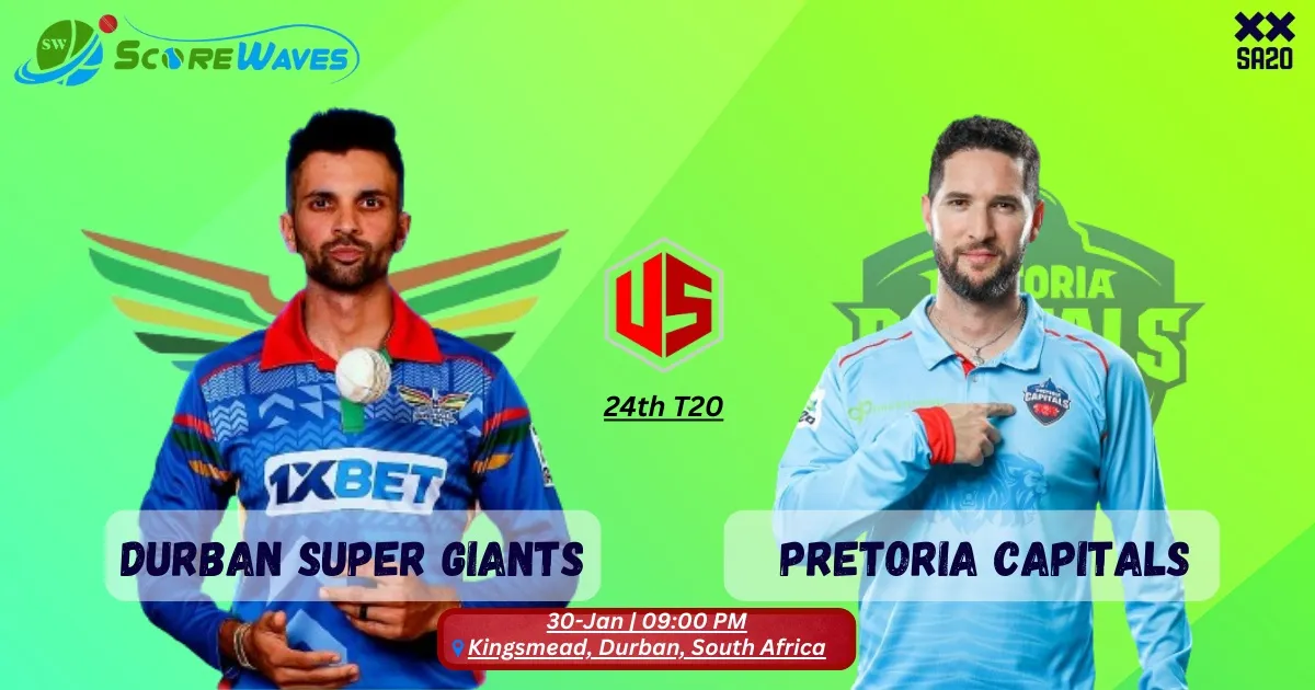 Match Prediction - Durban's Super Giants vs Pretoria Capitals - 24th Match of SA20 2024