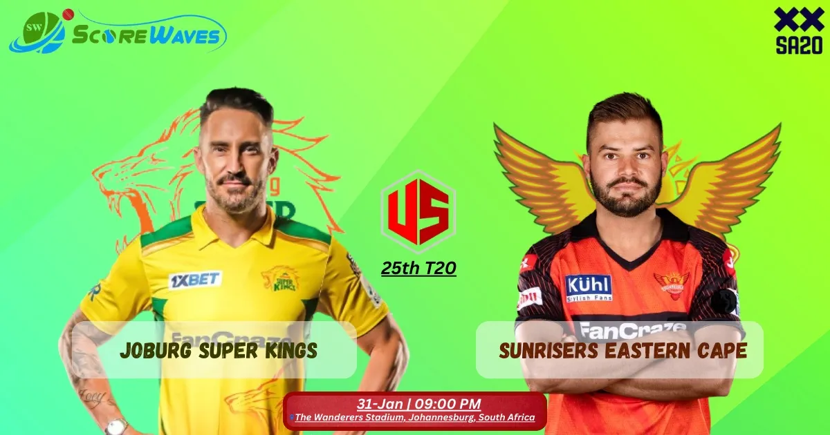 Match Prediction - Joburg Super Kings vs Sunrisers Eastern Cape - 25th Match of SA20 2024