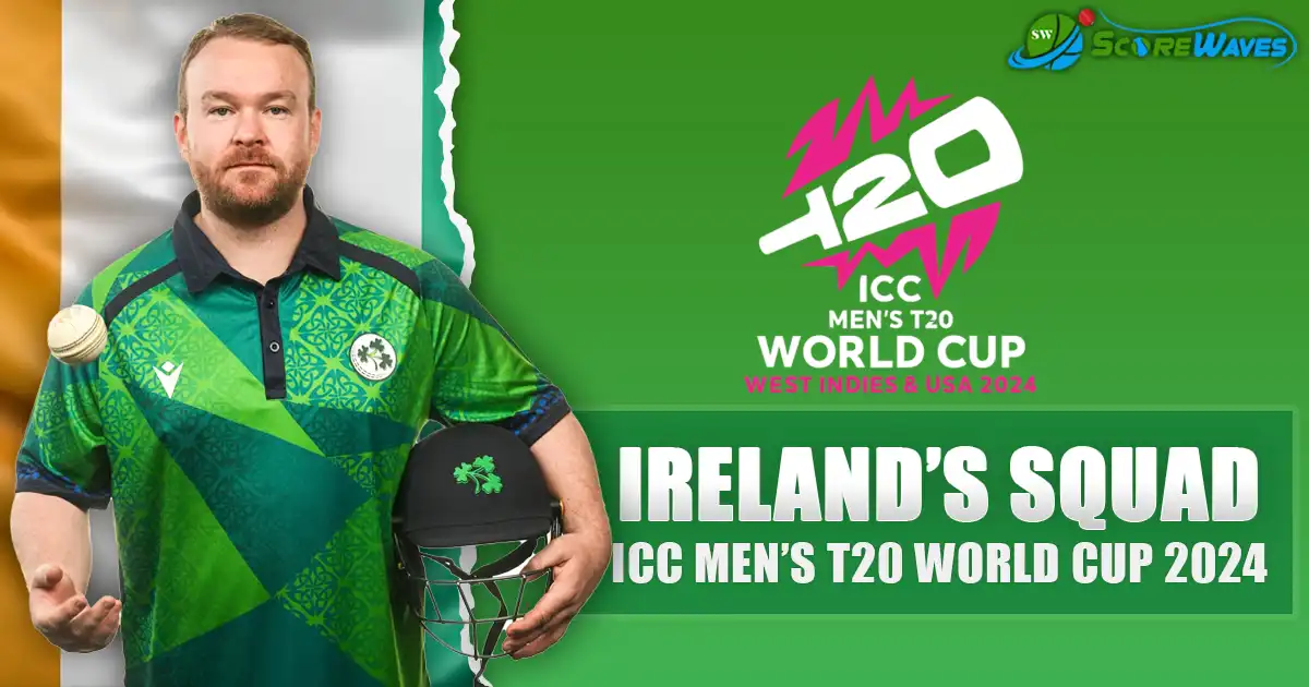 Ireland Squad for ICC Men’s T20 World Cup 2024