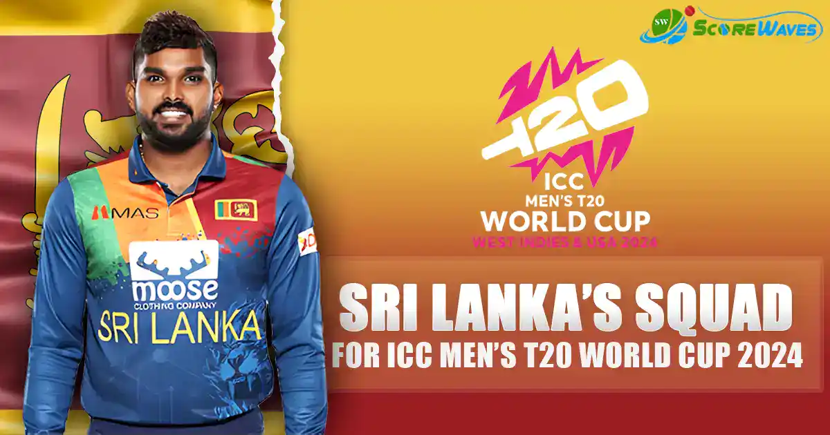 Sri Lanka’s Squad for ICC Men’s T20I World Cup 2024