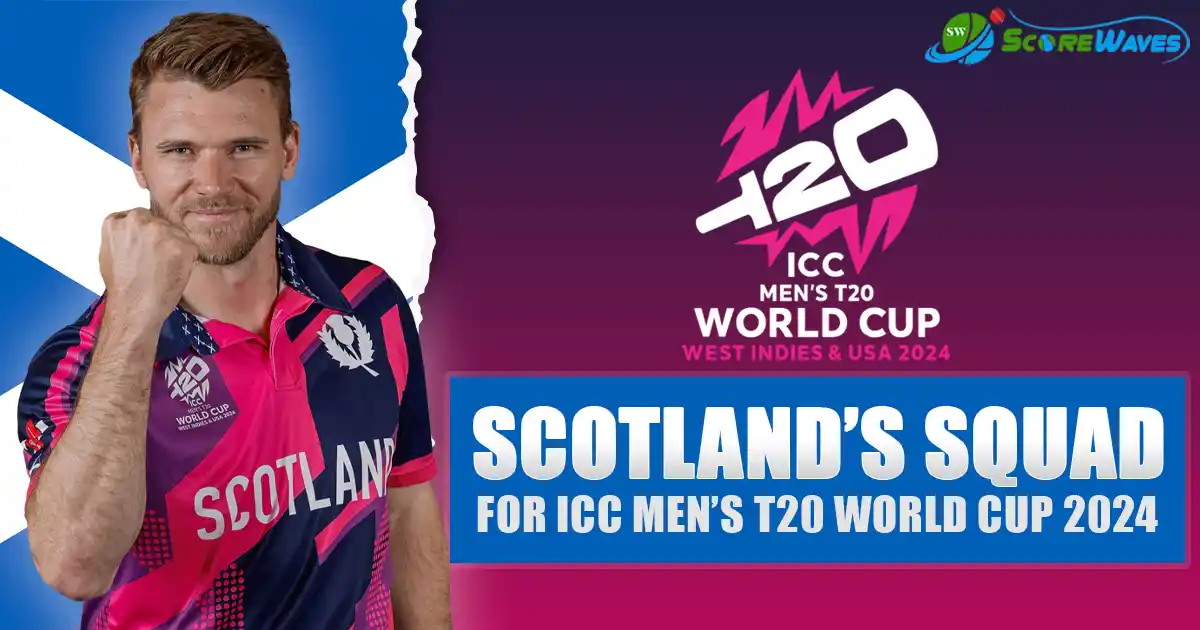 Scotland Squad for ICC Men’s T20I World Cup – Inclusion of Eminent Players
