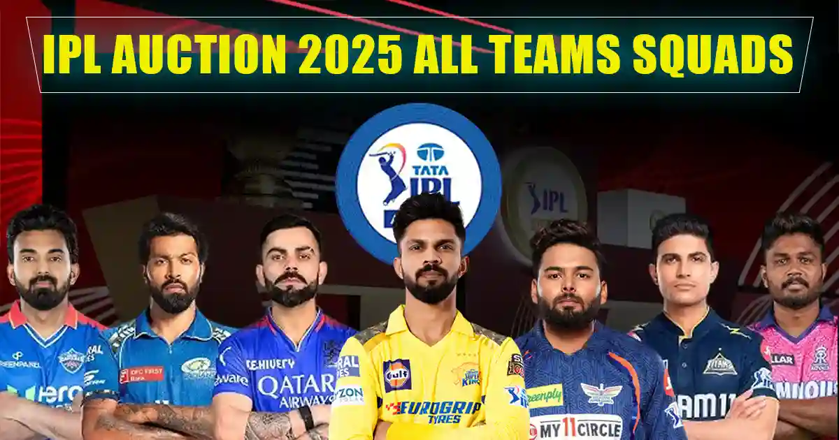 IPL Auction 2025 All 10 Teams Squad