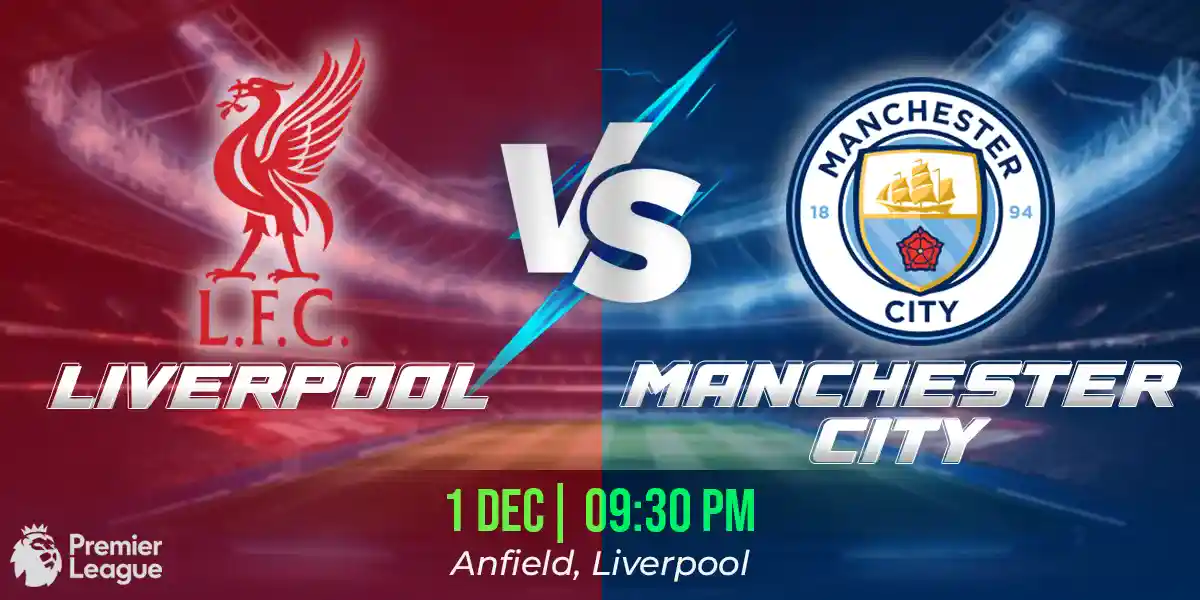 Liverpool vs Manchester City Match Prediction, Fantasy Football Tips and Possible Starting Lineups