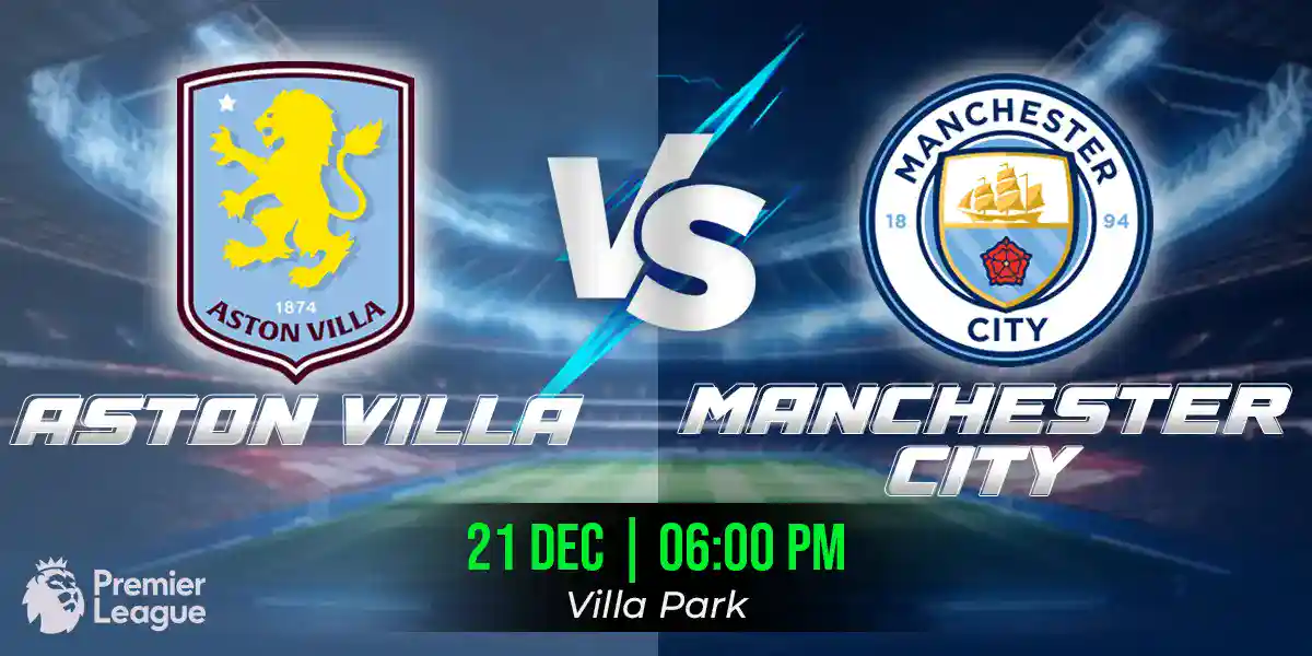 Aston Villa vs Manchester City Match Prediction, Fantasy Football Tips and Possible Starting Lineups