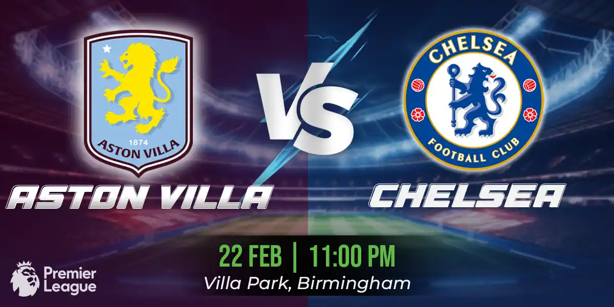 Aston Villa vs Chelsea Match Prediction, Fantasy Football Tips and Possible Starting Lineups