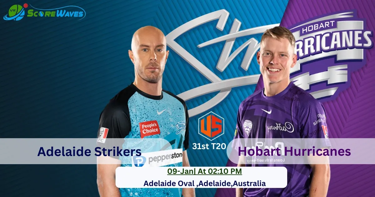 Adelaide Strikers vs Hobart Hurricanes - Big Bash T20 2023-24 - 31st Match Prediction & Important Updates