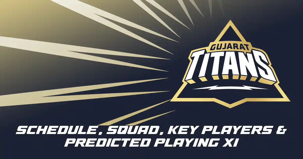 GT IPL 2025 Schedule, Squad, Key Players & Predicted Playing XI