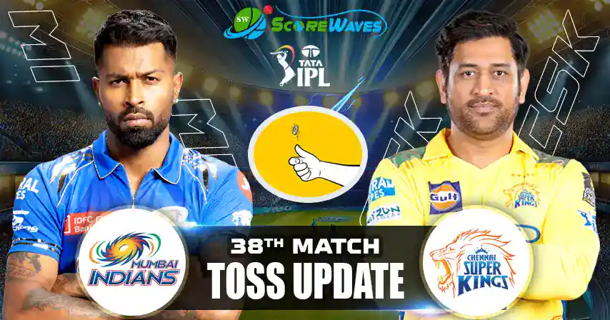 MI vs CSK 38th Match Toss Update, Playing 11, & Match Prediction