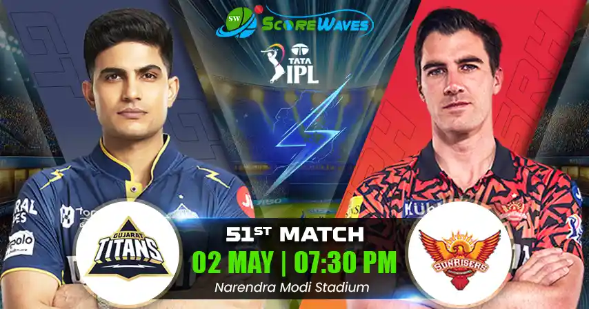 GT vs SRH Match Prediction, Fantasy Tips, Pitch Report, and Playing XI of 51st Match of  IPL 2025